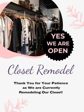 We Are Open During Our Closet Remodel.